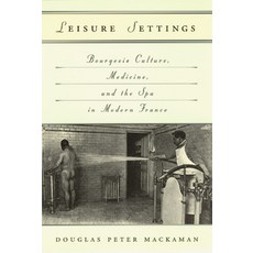 (英文圖書) Leisure Settings: Bourgeois Culture Medicine and the Spa in Modern France 精裝版, University of Chicago Press, 英文