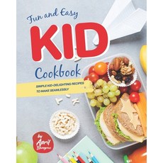 (英文圖書) Fun and Easy Kid Cookbook: Simple Kid-Delighting Recipes to Make Seamlessly 平裝版, Independently Published, 英文