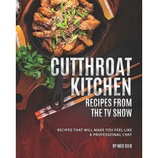 Cutthroat Kitchen - Recipes from The TV Show: Recipes That Will Make You Feel Like A Professional Chef 平裝版, Independently Published, 英文