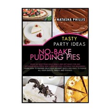 Tasty Party Ideas for No-Bake Pudding Pies: Enjoy as Best Your Daily Meals and Get Ready for Any Occ... 精裝版, Natasha Phillis, 英文