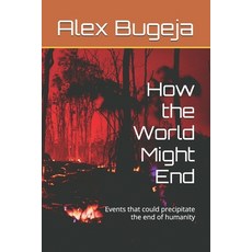 (英文圖書) How the World Might End: Events that could precipitate the end of humanity 平裝版, Independently Published, 英文