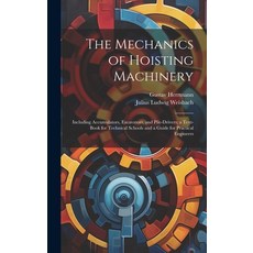 (英文圖書) The Mechanics of Hoisting Machinery: Including Accumulators Excavators and Pile-Drivers; a ... 精裝版, Legare Street Press, 英文