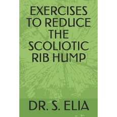 Exercises to Reduce the Scoliotic Rib Hump 平裝版, Independently Published, 英文