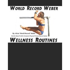 World Record Weber Wellness Routines: 20 Proven Wellness Routines to Prevent Injuries with A Dozen E... 平裝版, 978-0-9722754-2-2, 英文
