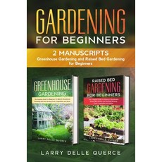 Gardening for Beginners: 2 Manuscripts: Greenhouse Gardening and Raised Bed Gardening for Beginners 平裝版, Independently Published, 英語
