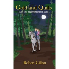 (英文圖書) Gold and Quilts: A Story Set in the Central Mountains of Arizona 精裝版, AZ Chronicles Publishing, 英文