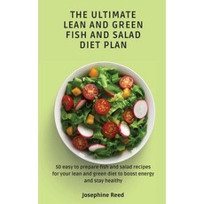 The Ultimate Lean and Green Fish and Salad Diet Plan: 50 easy to prepare fish and salad recipes for ... 精裝版, Josephine Reed, 英文