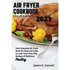 (英文圖書) Air Fryer Cookbook for Beginners 2021: Your Everyday Air Fryer Book for Easy and Tasty to coo... 平裝版, Joann K. Conrad, 英文