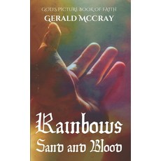 Rainbows Sand and Blood: GOD's Picture Book Of Faith 平裝版, Independently Published, 英文
