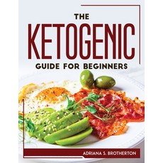 (英文圖書) The Ketogenic Guide For Beginners 平裝版, Adriana S. Brotherton, 英文