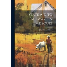 (英文圖書) State Aid to Railways in Missouri 平裝版, Legare Street Press, 英文