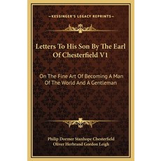 (英文圖書) Letters To His Son By The Earl Of Chesterfield V1: On The Fine Art Of Becoming A Man Of The W... 精裝版, Kessinger Publishing, 英文