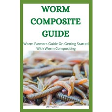 Worm Composite Guide: Worm Farmers Guide On Getting Started With Worm Composite 平裝版, Independently Published, 英文