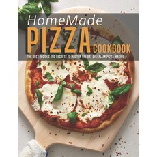 HomeMade Pizza Cookbook: The best Recipes and Secrets to Master the Art of Italian Pizza Making 平裝版, Independently Published, 英文