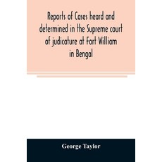 (英文圖書) Reports of cases heard and determined in the Supreme court of judicature at Fort William in B... 平裝版, Alpha Edition, 英文