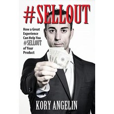 #sellout: How a Great Experience Can Help You #SELLOUT of Your Product 平裝版, Outskirts Press, 英文