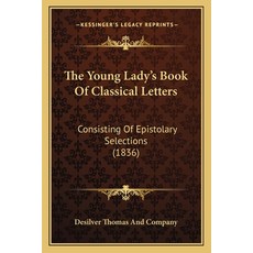 (英文圖書) The Young Lady's Book Of Classical Letters: Consisting Of Epistolary Selections (1836) 平裝版, Kessinger Publishing, 英文