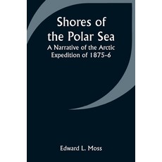 (英文圖書) Shores of the Polar Sea: A Narrative of the Arctic Expedition of 1875-6 平裝版, Alpha Edition, 英文