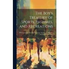 (英文圖書) The Boy's Treasury of Sports Pastimes and Recreations: With Nearly Four Hundred Engravings.... 精裝版, Legare Street Press, 英文