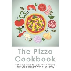 (英文圖書) The Pizza Cookbook: Fabulous Pizza Recipes That Will Give You Great Delight With Your Family:... 平裝版, Independently Published, 英文