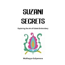 (英文圖書) Suzani Secrets: Exploring the Art of Uzbek Embroidery 平裝版, Davr Nashriyoti Publishing ..., 英文