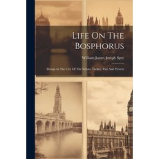 (英文圖書) Life On The Bosphorus: Doings In The City Of The Sultan: Turkey Past And Present 平裝版, Legare Street Press, 英文