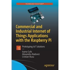 Commercial and Industrial Internet of Things Applications with the Raspberry Pi: Prototyping Iot Sol... 平裝版, Apress, 英文