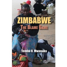 (英文圖書) Zimbabwe: The Blame Game. Recollected Essays and Non Fictions 平裝版, Mwanaka Media and Publishing, 英文