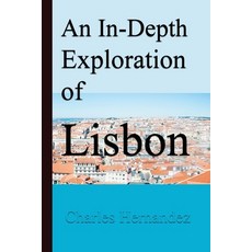 (英文圖書) An In-Depth Exploration of Lisbon: Finding Beauty Beyond the Beaten Path in Po... 平裝版, Independently Published, 英文