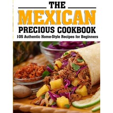 (英文圖書) The Mexican Precious Cookbook: 105 Authentic Home-Style Recipes for Beginners 平裝版, Independently Published, 英文