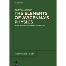 The Elements of Avicenna's Physics: Greek Sources and Arabic Innovations 平裝版, de Gruyter, 英語