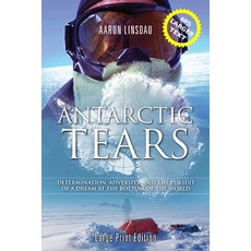 Antarctic Tears: Determination Adversity and the Pursuit of a Dream at the Bottom of the World 平裝版, Sastrugi Press, 英文