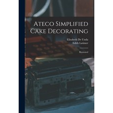 (英文圖書) Ateco Simplified Cake Decorating: Illustrated 平裝版, Hassell Street Press, 英文