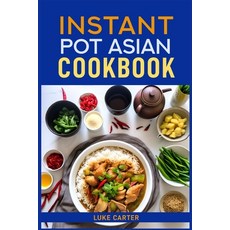 (英文圖書) Instant Pot Asian Cookbook: Flavorful Asian-Inspired Recipes Made Easy with You... 平裝版, Luke Carter, 英文