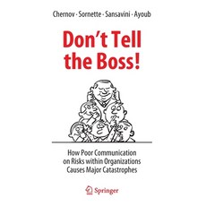 (英文圖書) Don't Tell the Boss!: How Poor Communication on Risks Within Organizations Causes Major Catas... 精裝版, Springer, 英文