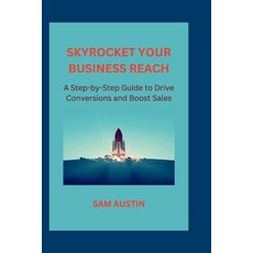 (英文圖書) Skyrocket Your Business Reach: A Step-by-Step Guide to Drive Conversions and Boost Sales 平裝版, Independently Published, 英文