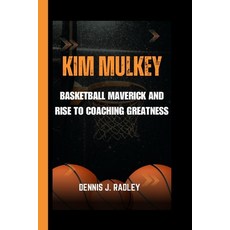 (英文圖書) Kim Mulkey: Basketball Maverick and Rise to Coaching Greatness 平裝版, Independently Published, 英文