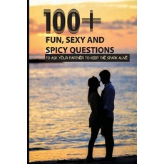 100+ Fun Sexy And Spicy Questions To Ask Your Partner To Keep The Spark Alive: Couple Questions Sex 平裝版, Independently Published, 英文