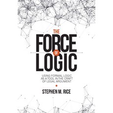 The Force of Logic: Using Formal Logic as a Tool in the Craft of Legal Argument 平裝版, Aspen Publishers, 英文