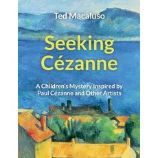 (英文書) Seeking Cézanne： A Children's Mystery Inspired by Paul Cézanne and Other Artists 平裝版, Owls Cove Press, 英文