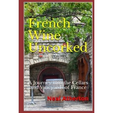 (英文圖書) French Wine Uncorked: A Journey into the Cellars and Vineyards of France 平裝版, Independently Published, 英文