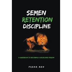 (英文圖書) Semen Retention Discipline-A Guidebook to Becoming a Disciplined Person 平裝版, Prana Man, 英文