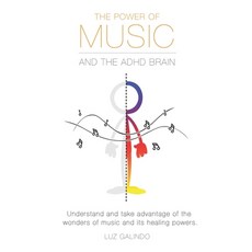 The Power of Music and the ADHD Brain: Understand and take advantage of the wonders of music and its... 平裝版, Library and Archives Canada, 英文