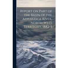 (英文圖書) Report on Part of the Basin of the Athabasca River North-West Territory 1882-3 精裝版, Legare Street Press, 英文