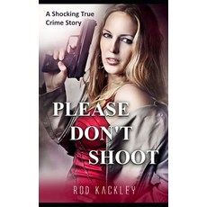 (英文圖書) Please Don't Shoot: A Shocking True Crime Story 平裝版, Independently Published, 英文