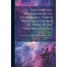(英文圖書) Photometric Measurements of the Variable Stars B Persei and DM. 81>0 25 Made at the Harvard ... 平裝版, Legare Street Press, 英文