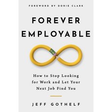 Forever Employable: How to Stop Looking for Work and Let Your Next Job Find You 平裝版, Independently Published, 英文