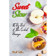 Sweet & Slow: The Big Book of Slow Cooked Beverages: Make Tea Coffee Hot Chocolate Cider Wine a... 平裝版, Independently Published, 英語