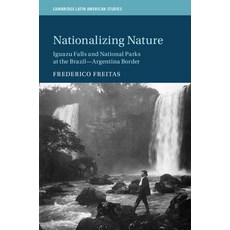 Nationalizing Nature: Iguazu Falls and National Parks at the Brazil-Argentina Border 精裝版, Cambridge University Press, 英文