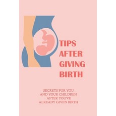 (英文圖書) Tips After Giving Birth: Secrets For You And Your Children After You've Already Given Birth: ... 平裝版, Independently Published, 英文
